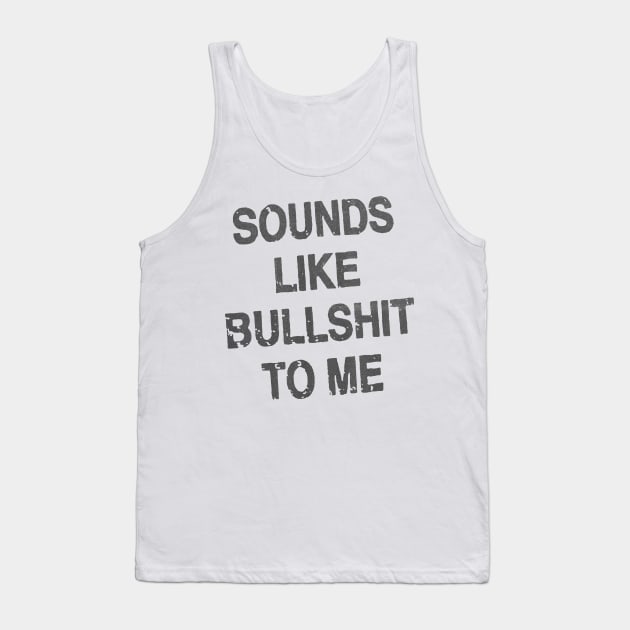 sounds like bullshit to me Tank Top by psninetynine